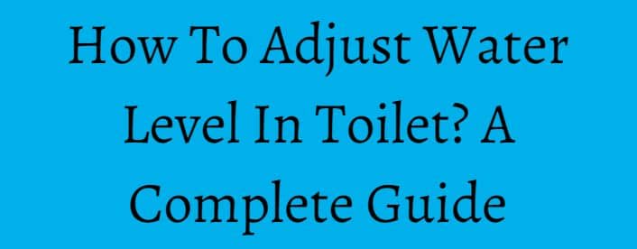 How To Adjust Water Level In Toilet
