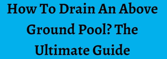 How To Drain An Above Ground Pool