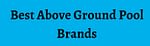 Best Above Ground Pool Brands 2021