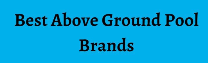 Best Above Ground Pool Brands