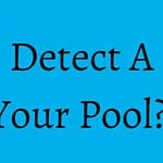 How To Detect A Leak In Your Pool?