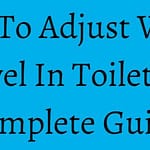 How To Adjust Water Level In Toilet? A Complete Guide