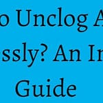 How To Unclog A Toilet Effortlessly? An Inclusive Guide
