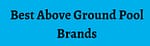 Best Above Ground Pool Brands 2023