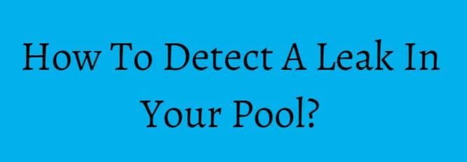 How To Detect A Leak In Your Pool